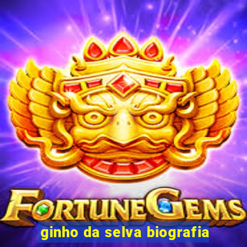 ginho da selva biografia